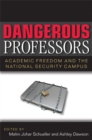 Dangerous Professors : Academic Freedom and the National Security Campus - Book