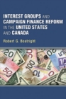 Interest Groups and Campaign Finance Reform in the United States and Canada - Book