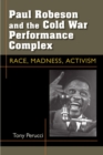 Paul Robeson and the Cold War Performance Complex : Race, Madness, Activism - Book