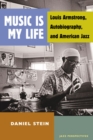 Music Is My Life : Louis Armstrong, Autobiography, and American Jazz - Book