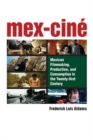 Mex-Cine : Mexican Filmmaking, Production and Consumption in the Twenty-first Century - Book