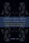 The Avant-Garde and the Popular in Modern China : Tian Han and the Intersection of Performance and Politics - Book