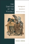 The Chatter of the Visible : Montage and Narrative in Weimar Germany - Book