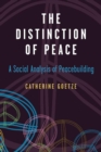 The Distinction of Peace : A Social Analysis of Peacebuilding - Book