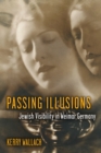 Passing Illusions : Jewish Visibility in Weimar Germany - Book