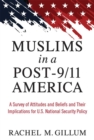 Muslims in a Post-9/11 America : A Survey of Attitudes and Beliefs and Their Implications for U.S. National Security Policy - Book