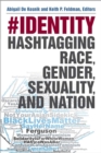 #identity : Hashtagging Race, Gender, Sexuality, and Nation - Book