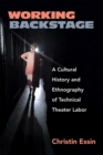 Working Backstage : A Cultural History and Ethnography of Technical Theater Labor - Book