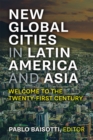 New Global Cities in Latin America and Asia : Welcome to the Twenty-first Century - Book