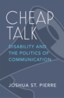 Cheap Talk : Disability and the Politics of Communication - Book