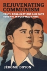 Rejuvenating Communism : Youth Organizations and Elite Renewal in Post-Mao China - Book