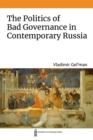 The Politics of Bad Governance in Contemporary Russia - Book