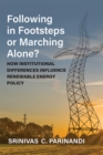 Following in Footsteps or Marching Alone? : How Institutional Differences Influence Renewable Energy Policy - Book