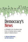 Democracy's News : A Primer on Journalism for Citizens Who Care about Democracy - Book