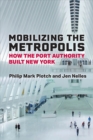 Mobilizing the Metropolis : How the Port Authority Built New York - Book