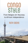 Congo Style : From Belgian Art Nouveau to African Independence - Book
