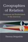 Geographies of Relation : Diasporas and Borderlands in the Americas - Book