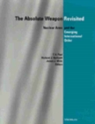 Absolute Weapon Revisited : Nuclear Arms and the Emerging International Order - Book