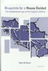 Blueprints for a House Divided : The Constitutional Logic of the Yugoslav Conflicts - Book