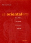 U.S. Orientalisms : Race, Nation, and Gender in Literature, 1790-1890 - Book