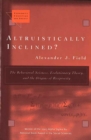 Altruistically Inclined? : The Behavioral Sciences, Evolutionary Theory, and the Origins of Reciprocity - Book
