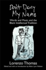 Don't Deny My Name : Words and Music and the Black Intellectual Tradition - Book