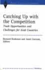 Catching Up with the Competition : Trade Opportunities and Challenges for Arab Countries - Book