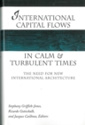 International Capital Flows in Calm and Turbulent Times : The Need for New International Architecture - Book