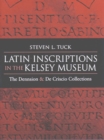 Latin Inscriptions in the Kelsey Museum : The Dennison and De Criscio Collections - Book