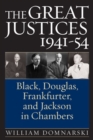 The Great Justices, 1941-54 : Black, Douglas, Frankfurter, and Jackson in Chambers - Book