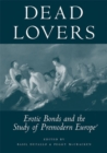 Dead Lovers : Erotic Bonds and the Study of Premodern Europe - Book