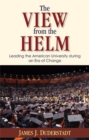 The View from the Helm : Leading the American University During an Era of Change - Book