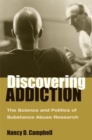 Discovering Addiction : The Science and Politics of Substance Abuse Research - Book