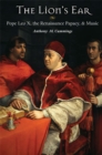 The Lion's Ear : Pope Leo X, the Renaissance Papacy, and Music - Book