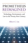 Prometheus Reimagined : Technology, Environment, and Law in the Twenty-first Century - Book
