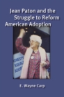 Jean Paton and the Struggle to Reform American Adoption - Book
