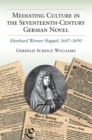 Mediating Culture in the Seventeenth-Century German Novel : Eberhard Werner Happel, 1647-1690 - Book