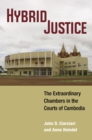 Hybrid Justice : The Extraordinary Chambers in the Courts of Cambodia - Book