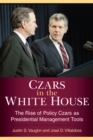 Czars in the White House : The Rise of Policy Czars as Presidential Management Tools - Book