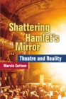Shattering Hamlet’s Mirror : Theatre and Reality - Book