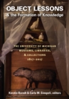 Object Lessons and the Formation of Knowledge : The University of Michigan Museums, Libraries, and Collections 1817-2017 - Book