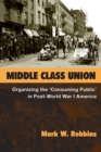 Middle Class Union : Organizing the "Consuming Public" in Post-World War I America - Book