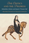 The Critics and the Prioress : Antisemitism, Criticism, and Chaucer's Prioress's Tale - Book