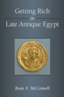 Getting Rich in Late Antique Egypt - Book