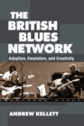 The British Blues Network : Adoption, Emulation, and Creativity - Book