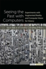 Seeing the Past with Computers : Experiments with Augmented Reality and Computer Vision for History - Book
