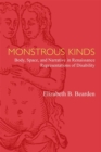 Monstrous Kinds : Body, Space, and Narrative in Renaissance Representations of Disability - Book