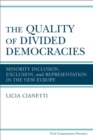 The Quality of Divided Democracies : Minority Inclusion, Exclusion, and Representation in the New Europe - Book