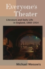 Everyone's Theater : Literature and Daily Life in England, 1860-1914 - Book