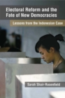 Electoral Reform and the Fate of New Democracies : Lessons from the Indonesian Case - Book
